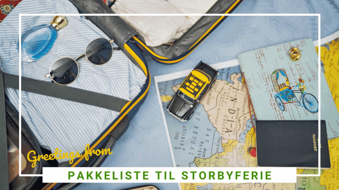 Pakkeliste til storbyferie - hvad skal du tage med - SidderUnderEnPalme